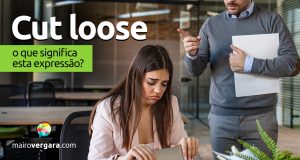 Cut Loose │ O que significa esta expressão?