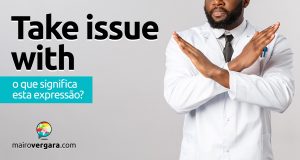 Take Issue With | O que significa esta expressão?