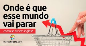 Como se diz “Onde É Que Esse Mundo Vai Parar” em inglês?