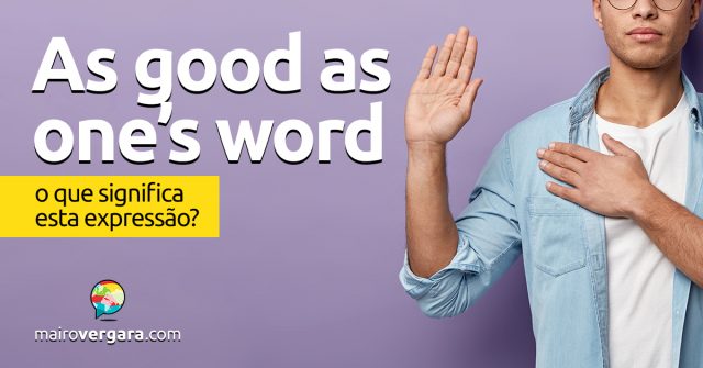 As Good As One's Word | O que significa esta expressão?
