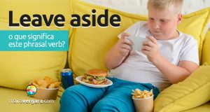 Leave Aside | O que significa este phrasal verb?