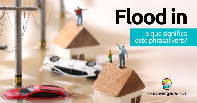 Flood In | O que significa este phrasal verb?