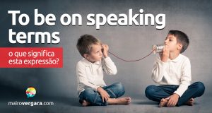 To Be On Speaking Terms | O que significa esta expressão?
