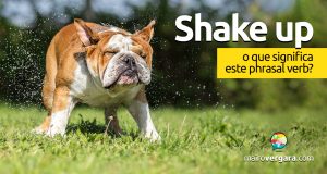 Shake Up | O que significa este phrasal verb?