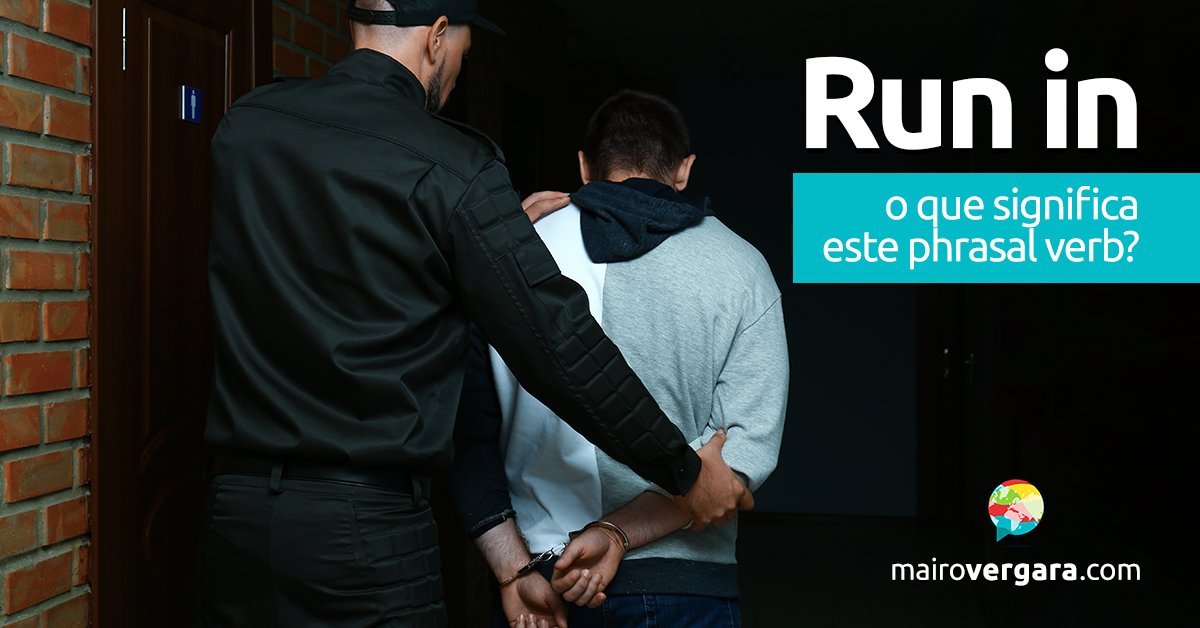 Run In  O que significa este phrasal verb? - Mairo Vergara