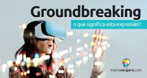 Groundbreaking | O que significa esta expressão?