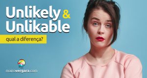 Qual é a diferença entre Unlikely e Unlikable?