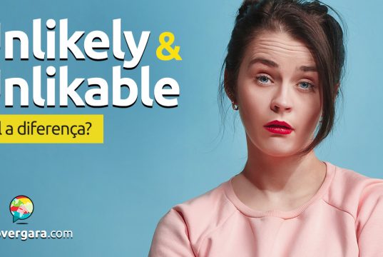 Qual é a diferença entre Unlikely e Unlikable?