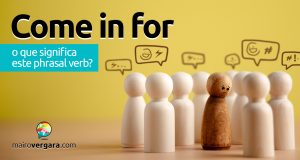 Come In For | O que significa este phrasal verb?