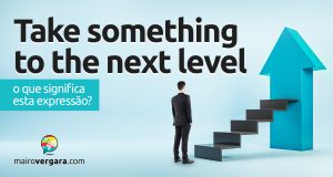 Take Something To The Next Level | O que significa esta expressão?