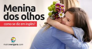 Como se diz “Menina dos Olhos” em inglês?