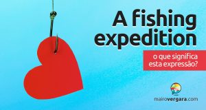A Fishing Expedition | O que significa esta expressão?