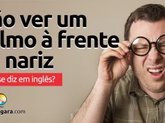 Como se diz “Não Ver Um Palmo À Frente do Nariz” em inglês?