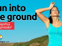 Run Into The Ground | O que significa esta expressão?