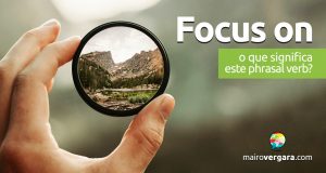 Focus On | O que significa este phrasal verb?