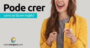 Como se diz "Pode Crer" em inglês?