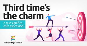 Third Time's The Charm | O que significa esta expressão?