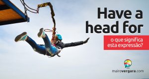 Have a Head For | O que significa esta expressão?
