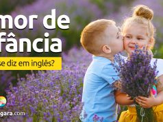 Como se diz “Amor de Infância” em inglês?