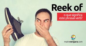 Reek Of | O que significa este phrasal verb?