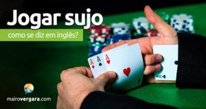 Como se diz “Jogar Sujo” em inglês?