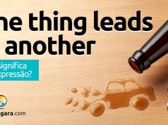 One Thing Leads To Another | O que significa esta expressão?
