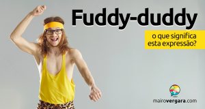 Fuddy-Duddy | O que significa esta expressão?