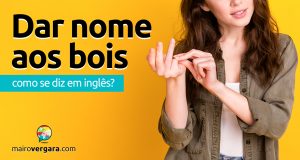 Como se diz “Dar Nome Aos Bois” em inglês?