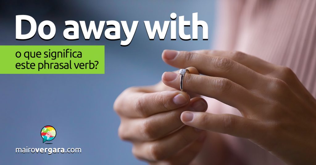 Do Away With O que significa este phrasal verb? Mairo Vergara