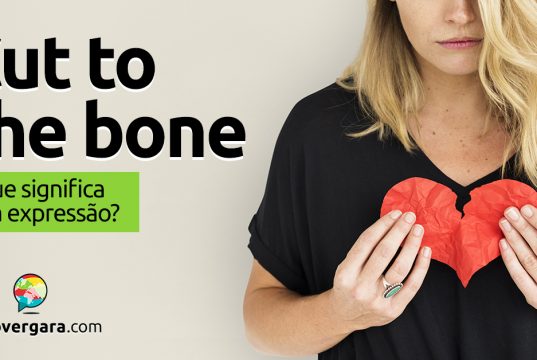Cut To The Bone | O que significa esta expressão?