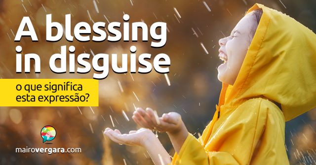 A Blessing In Disguise │ O que significa esta expressão?