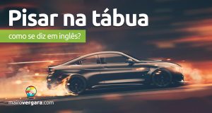 Como se diz "Pisar na tábua" em inglês?