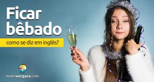 Como se diz “Ficar Bêbado” em inglês?