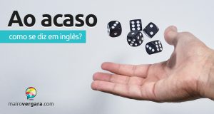 Como se diz "Ao acaso" em inglês?