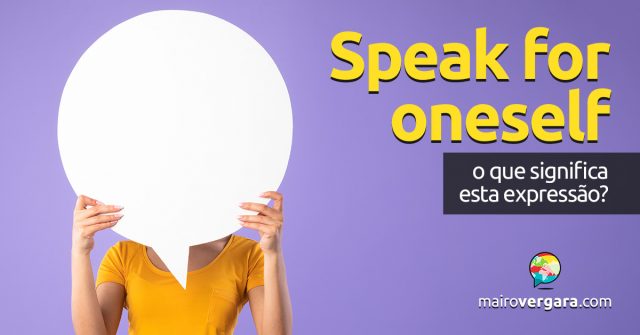 Speak For Oneself │ O que significa esta expressão?