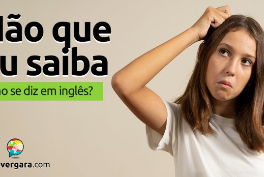 Como se diz "Não que eu saiba" em inglês?