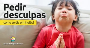 Como se diz “Pedir Desculpas” em inglês?