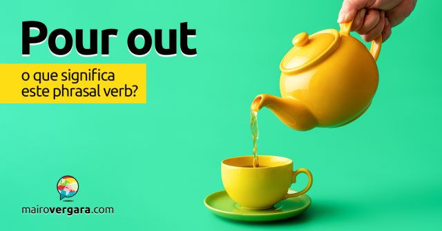 Pour Out │ O que significa este phrasal verb?