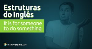 Estruturas do inglês: It Is For Someone To Do Something