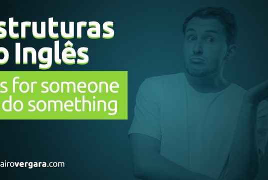 Estruturas do inglês: It Is For Someone To Do Something