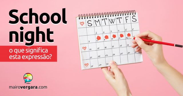 School Night | O que significa esta expressão?
