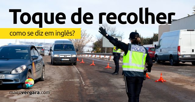 Como se diz “Toque de Recolher” em inglês?