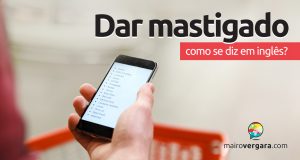 Como se diz "Dar mastigado" em inglês?