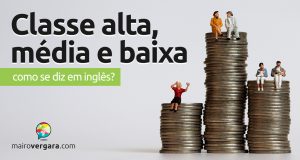 Como se diz “Classe Alta, Média e Baixa” em inglês?