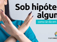 Como se diz “Sob Hipótese Alguma” em inglês?