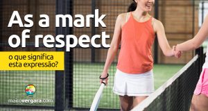 As a Mark Of Respect | O que significa esta expressão?