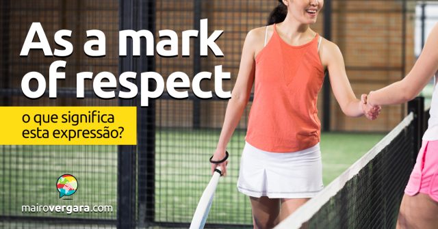 As a Mark Of Respect | O que significa esta expressão?