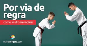 Como se diz “Por Via de Regra” em inglês?