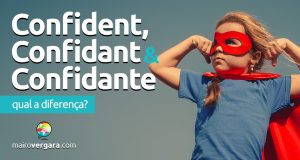 Qual é a diferença entre Confident, Confidant e Confidante?