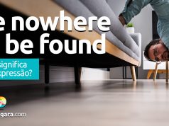 Be Nowhere To Be Found | O que significa esta expressão?